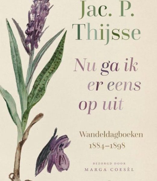 Nu ga ik er eens op uit, wandeldagboeken 1884-1898, Jac. P. Thijsse